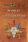 Manual of the Eastern Star: Containing the Symbols, Scriptural Illustrations, Lectures, etc. Adapted to the System of Speculative Masonry - Robert Macoy - 9781633911499