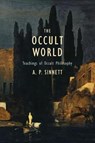 The Occult World: Teachings of Occult Philosophy - A. P. Sinnett - 9781633916296