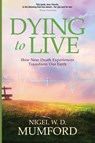 Dying to Live - Nigel W. D. Mumford - 9781633933545