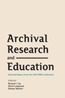 Archival Research and Education - Richard J Cox ; Alison Langmead ; Eleanor Mattern - 9781634000208