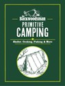 The Backwoodsman: Primitive Camping - The Backwoodsman - 9781634044233