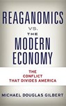 Reaganomics vs. the Modern Economy - GILBERT,  Michael Douglas - 9781634139816