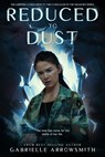 Reduced to Dust - Gabrielle Arrowsmith - 9781634221597