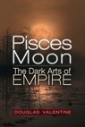 Pisces Moon - Douglas Valentine - 9781634244428