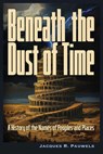 Beneath the Dust of Time: A History of Ancient Languages and Names of Peoples and Places. - Jacques Pauwels - 9781634244626