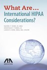 What are...International HIPAA Considerations? - Jonathan P. Tomes ; Rachel V. Rose ; Lance H. Rose - 9781634250528
