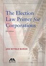 The Election Law Primer for Corporations - BARAN,  Jan Witold - 9781634252850