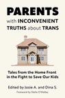 Parents with Inconvenient Truths about Trans - Josie A. ; Dina S. - 9781634312462