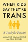 Marchiano, L: When Kids Say They're Trans - Lisa Marchiano ; Stella O'Malley ; Sasha Ayad - 9781634312486