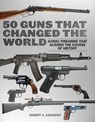 50 Guns That Changed the World - Robert A. Sadowski - 9781634504638
