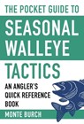 The Pocket Guide to Seasonal Walleye Tactics: An Angler's Quick Reference Book - Monte Burch - 9781634508094