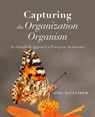 Capturing the Organization Organism - John Alexander - 9781634624138