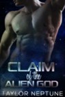 Claim of the Alien God - Taylor Neptune - 9781634810463