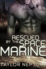 Rescued by the Space Marine - Taylor Neptune - 9781634810531