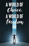 A World of Choice, A World of Freedom - Gary M Douglas - 9781634931557