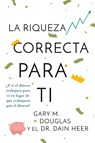 La Riqueza Correcta Para Ti (Spanish) - Gary M Douglas ; Dr Heer - 9781634936149