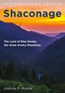 Shaconage: The Land of Blue Smoke, the Great Smoky Mountains - Joshua T. Moore - 9781634995221