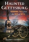 Haunted Gettysburg: Paranormal Tales from the Field of Battle - Barry Corbett - 9781634995603
