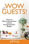 Wow Your Guests! Have an Elite-Looking Home with an Average-Family's Budget - Dr Jeff (University of Queensland) King - 9781635014242