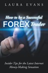 How to be a Successful Forex Trader - Laura Evans - 9781635014266