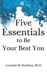 Five Essentials to Be Your Best You - DORFMAN,  Lorraine - 9781635055115