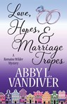 Love, Hopes, & Marriage Tropes - Abby L VanDiver - 9781635114102