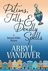 Potions, Tells, & Deadly Spells - Abby L VanDiver - 9781635115062