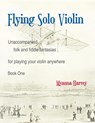 Flying Solo Violin, Unaccompanied Folk and Fiddle Fantasias for Playing Your Violin Anywhere, Book One - Myanna Harvey - 9781635232547