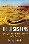 The Jesus Lens: Bringing the Bible's Story into Focus - Leroy Spinks - 9781635280494