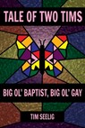 Tale of Two Tims: Big Ol' Baptist, Big Ol' Gay - Tim Seelig - 9781635281064