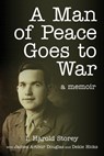 A Man of Peace Goes to War: A Memoir - Isaac Harold Storey - 9781635281224