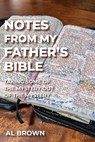 Notes from My Father's Bible: Taking Some of the Mystery Out of the Mystery - Al Brown - 9781635282436
