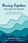 Rowing Together through the Rapids - Richard Olson - 9781635282528
