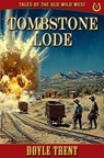 Tombstone Lode: Tales of the Old Wild West - Book 5 - Doyle Trent - 9781635296242