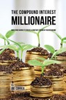 The Compound Interest Millionaire - Joe Correa - 9781635316117