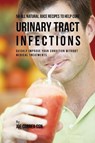 56 All Natural Juice Recipes to Help Cure Urinary Tract Infections - Joe Correa - 9781635318098