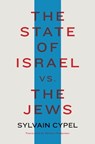 The State of Israel vs. the Jews - Sylvain Cypel ; William Rodarmor - 9781635420975