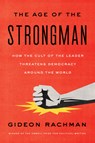 The Age of the Strongman: How the Cult of the Leader Threatens Democracy Around the World - Gideon Rachman - 9781635422801