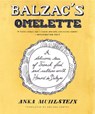 Balzac's Omelette: A Delicious Tour of French Food and Culture with Honoré de Balzac - Anka Muhlstein - 9781635425109