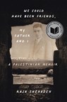 We Could Have Been Friends, My Father and I - Raja Shehadeh - 9781635425239