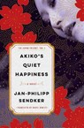 Akiko's Quiet Happiness: The Japan Trilogy, Vol. 1 - Jan-Philipp Sendker - 9781635425529