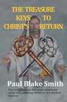 The Treasure Keys to Christ's Return - Paul Blake Smith - 9781635549478