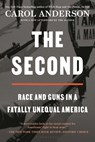 The Second: Race and Guns in a Fatally Unequal America - Carol Anderson - 9781635574289