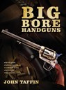 Big Bore Handguns - John Taffin - 9781635616897