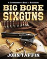 Big Bore Sixguns - John Taffin - 9781635616903