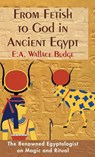 From Fetish to God in Ancient Egypt - E a Wallis Budge - 9781635617115