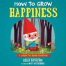 How to Grow Happiness - Kelly DiPucchio - 9781635651409