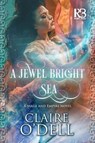 A Jewel Bright Sea - Claire O'Dell - 9781635730791