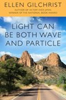 Light Can Be Both Wave and Particle - Ellen Gilchrist - 9781635763454