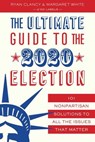 The Ultimate Guide to the 2020 Election - No Labels ; Ryan Clancy ; Margaret White - 9781635766738